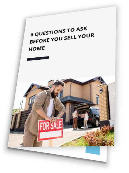 6 Questions To Ask Before You Sell Your Home